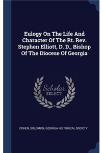Eulogy On The Life And Character Of The Rt. Rev. Stephen Elliott, D. D., Bishop Of The Diocese Of Georgia