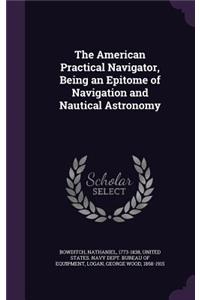 The American Practical Navigator, Being an Epitome of Navigation and Nautical Astronomy