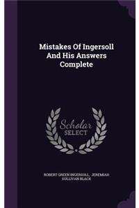 Mistakes of Ingersoll and His Answers Complete