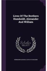 Lives Of The Brothers Humboldt, Alexander And William