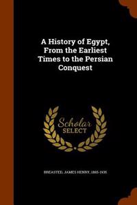 A History of Egypt, from the Earliest Times to the Persian Conquest