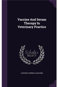 Vaccine And Serum Therapy In Veterinary Practice