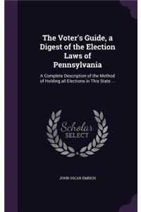 The Voter's Guide, a Digest of the Election Laws of Pennsylvania