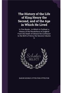 History of the Life of King Henry the Second, and of the Age in Which He Lived