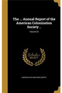 ... Annual Report of the American Colonization Society ..; Volume 53