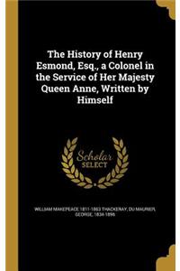 The History of Henry Esmond, Esq., a Colonel in the Service of Her Majesty Queen Anne, Written by Himself