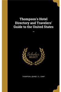 Thompson's Hotel Directory and Travelers' Guide to the United States ..