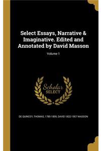 Select Essays, Narrative & Imaginative. Edited and Annotated by David Masson; Volume 1