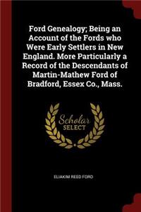 Ford Genealogy; Being an Account of the Fords who Were Early Settlers in New England. More Particularly a Record of the Descendants of Martin-Mathew Ford of Bradford, Essex Co., Mass.