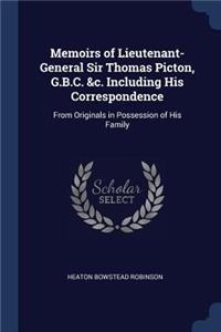 Memoirs of Lieutenant-General Sir Thomas Picton, G.B.C. &c. Including His Correspondence