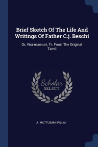 Brief Sketch Of The Life And Writings Of Father C.j. Beschi