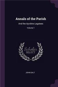 Annals of the Parish: And the Ayrshire Legatees; Volume 1