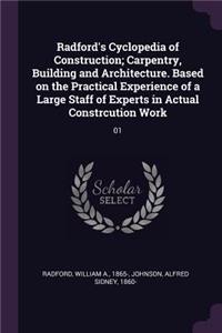 Radford's Cyclopedia of Construction; Carpentry, Building and Architecture. Based on the Practical Experience of a Large Staff of Experts in Actual Constrcution Work: 01