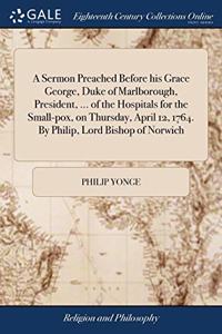 A SERMON PREACHED BEFORE HIS GRACE GEORG