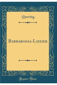 Barbarossa-Lieder (Classic Reprint)