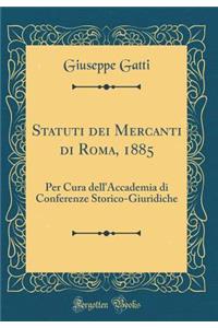 Statuti Dei Mercanti Di Roma, 1885: Per Cura Dell'accademia Di Conferenze Storico-Giuridiche (Classic Reprint)