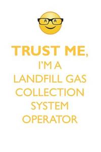 TRUST ME, I'M A LANDFILL GAS COLLECTION SYSTEM OPERATOR AFFIRMATIONS WORKBOOK Positive Affirmations Workbook. Includes