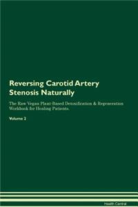 Reversing Carotid Artery Stenosis Naturally the Raw Vegan Plant-Based Detoxification & Regeneration Workbook for Healing Patients. Volume 2