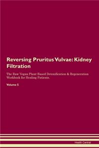 Reversing Pruritus Vulvae: Kidney Filtration The Raw Vegan Plant-Based Detoxification & Regeneration Workbook for Healing Patients.Volume 5