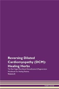 Reversing Dilated Cardiomyopathy (Dcm):