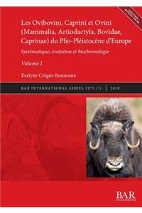 Les Ovibovini, Caprini et Ovini (Mammalia, Artiodactyla, Bovidae, Caprinae) du Plio-Pléistocène d'Europe, Volume I