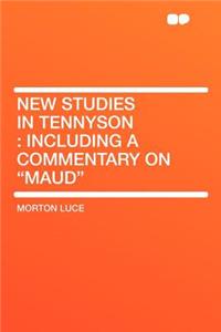 New Studies in Tennyson: Including a Commentary on Maud