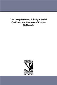 Longshoremen; A Study Carried on Under the Direction of Pauline Goldmark.