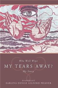 Who Will Wipe My Tears Away?
