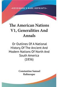 American Nations V1, Generalities And Annals: Or Outlines Of A National History, Of The Ancient And Modern Nations Of North And South America (1836)