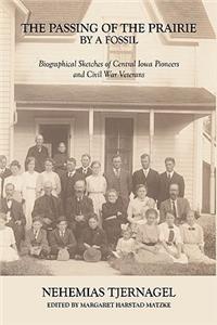 Passing of the Prairie by a Fossil: Biographical Sketches of Central Iowa Pioneers and Civil War Veterans