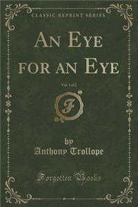An Eye for an Eye, Vol. 1 of 2 (Classic Reprint)