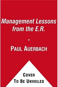 Management Lessons from the E.R.