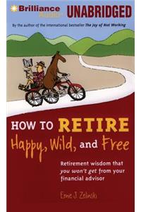 How to Retire Happy, Wild, and Free