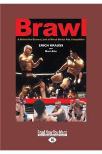 Brawl: A Behind-The-Scenes Look at Mixed Martial Arts Competition (Large Print 16pt)
