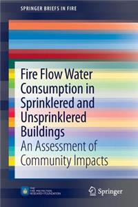 Fire Flow Water Consumption in Sprinklered and Unsprinklered Buildings