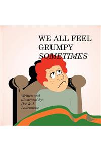 We All Feel Grumpy Sometimes
