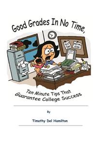 Good Grades in No Times, 10 Minute Tips that Guarantee College Success