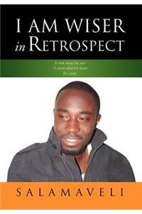 I Am Wiser in Retrospect
