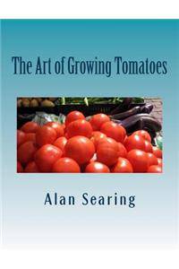 The Art of Growing Tomatoes