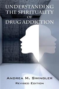 Understanding the Spirituality of Drug Addiction