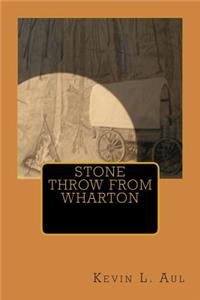 Stone Throw From Wharton