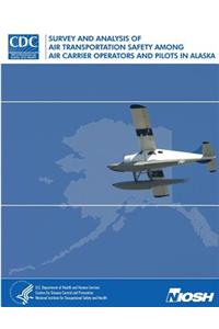 Survey and Analysis of Air Transportation Safety Among Air Carrier Operators and Pilots in Alaska