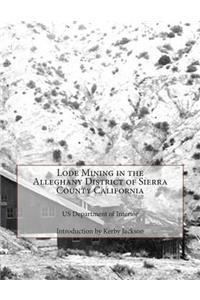 Lode Mining in the Alleghany District of Sierra County California