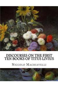 Discourses on the First Ten Books of Titus Livius