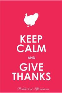 Keep Calm Give Thanks Workbook of Affirmations Keep Calm Give Thanks Workbook of Affirmations