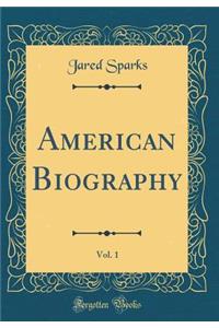 American Biography, Vol. 1 (Classic Reprint)