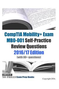 CompTIA Mobility+ Exam MB0-001 Self-Practice Review Questions 2016/17 Edition (with 80+ questions)