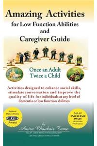 Amazing Activities for Low Function Abilities: and Caregiver Guide