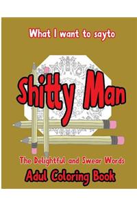 What I want to Say To Shitty Man