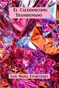 El Caleidoscopio Transhumano